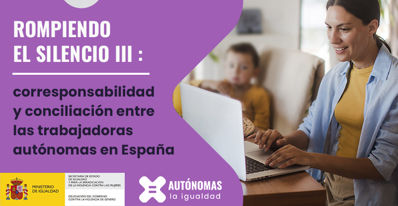 Rompiendo el silencio III: corresponsabilidad y conciliación entre las trabajadoras autónomas en España
