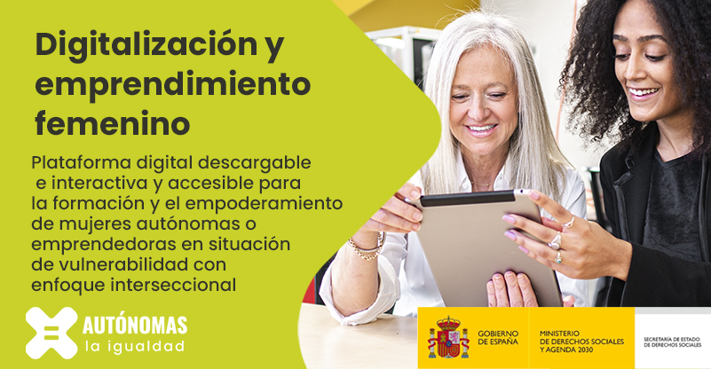 Digitalización y emprendimiento femenino: Plataforma digital descargable e interactiva y accesible para la formación y el empoderamiento de mujeres autónomas o emprendedoras en situación de vulnerabilidad con enfoque interseccional”